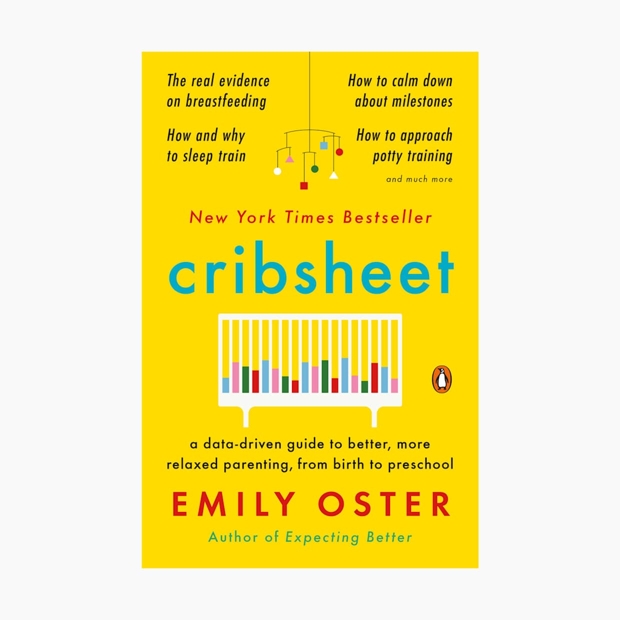 Cribsheet: A Guide to Better, More Relaxed Parenting, from Birth to Preschool